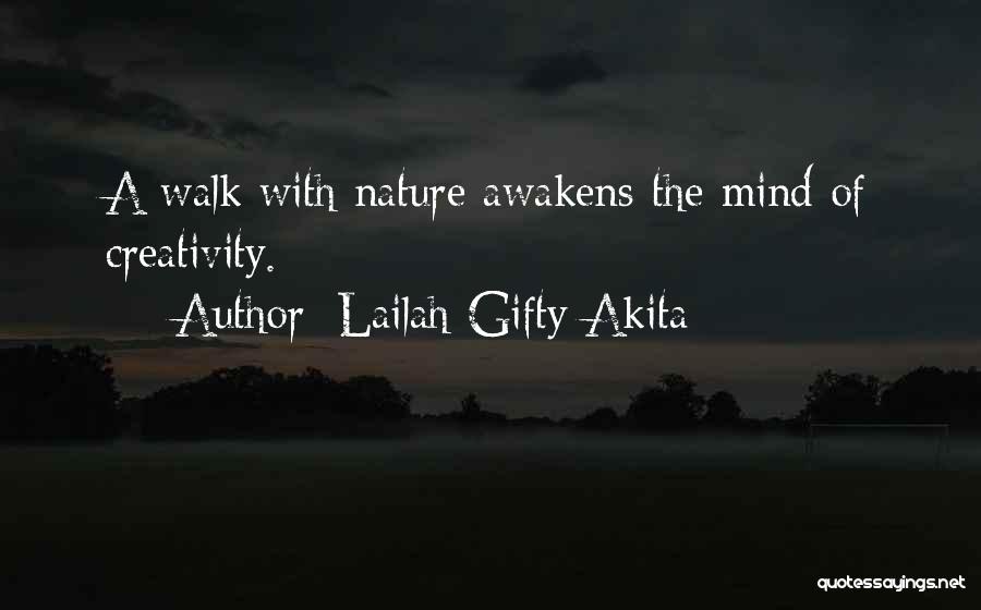 Lailah Gifty Akita Quotes: A Walk With Nature Awakens The Mind Of Creativity.