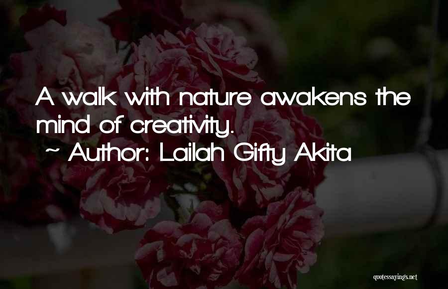 Lailah Gifty Akita Quotes: A Walk With Nature Awakens The Mind Of Creativity.