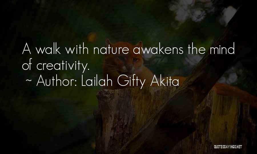 Lailah Gifty Akita Quotes: A Walk With Nature Awakens The Mind Of Creativity.