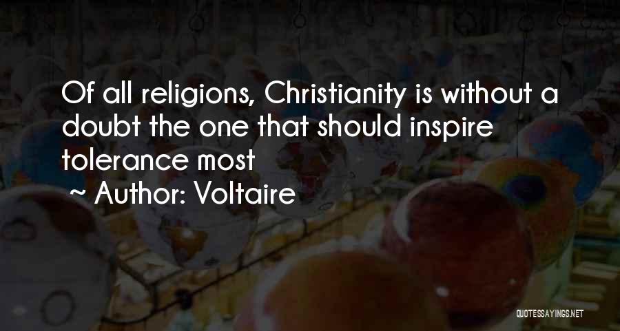 Voltaire Quotes: Of All Religions, Christianity Is Without A Doubt The One That Should Inspire Tolerance Most