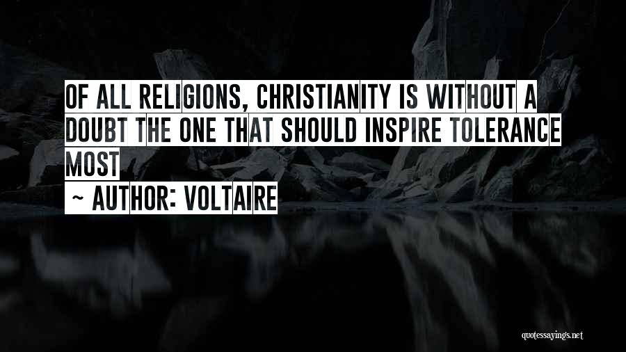 Voltaire Quotes: Of All Religions, Christianity Is Without A Doubt The One That Should Inspire Tolerance Most