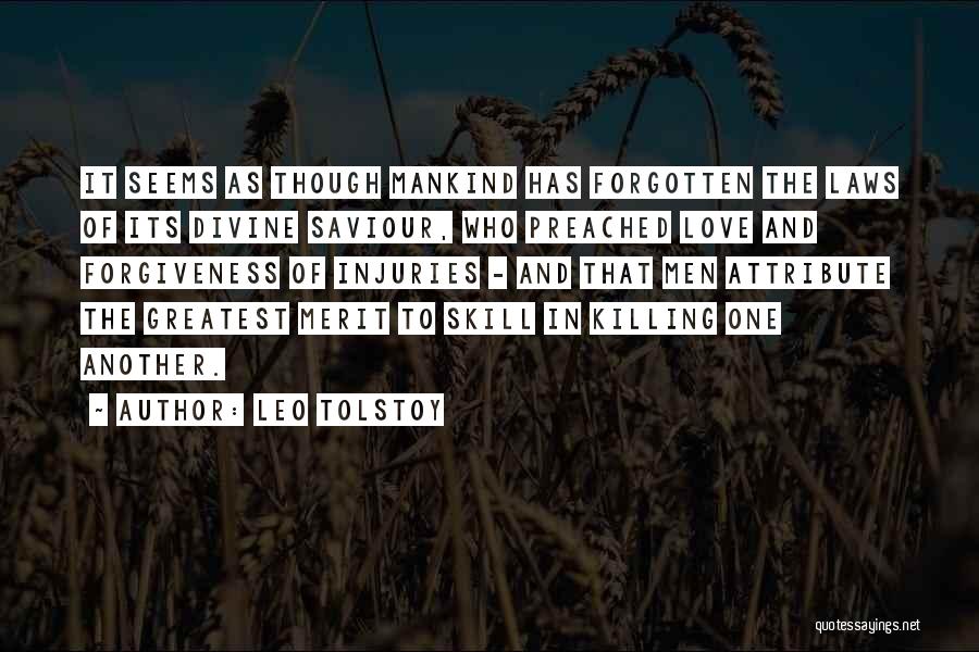 Leo Tolstoy Quotes: It Seems As Though Mankind Has Forgotten The Laws Of Its Divine Saviour, Who Preached Love And Forgiveness Of Injuries