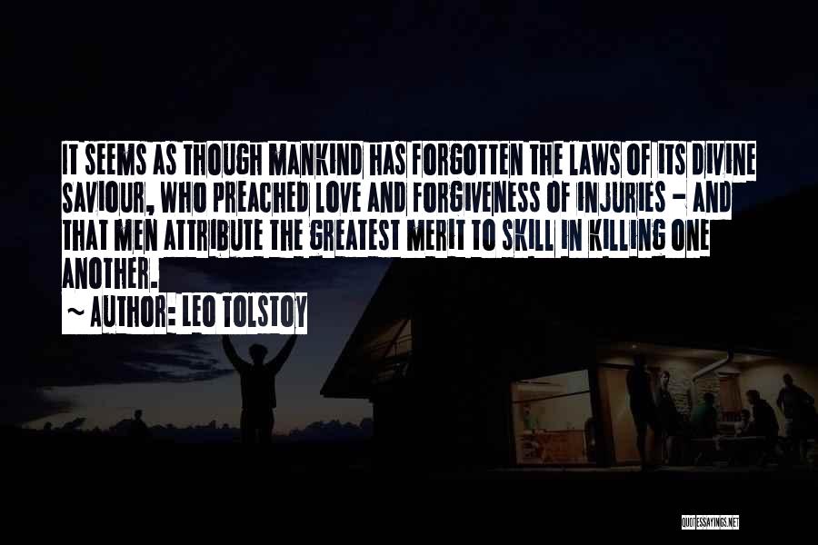 Leo Tolstoy Quotes: It Seems As Though Mankind Has Forgotten The Laws Of Its Divine Saviour, Who Preached Love And Forgiveness Of Injuries