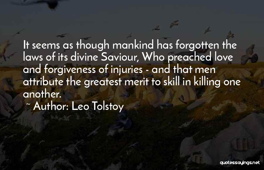 Leo Tolstoy Quotes: It Seems As Though Mankind Has Forgotten The Laws Of Its Divine Saviour, Who Preached Love And Forgiveness Of Injuries
