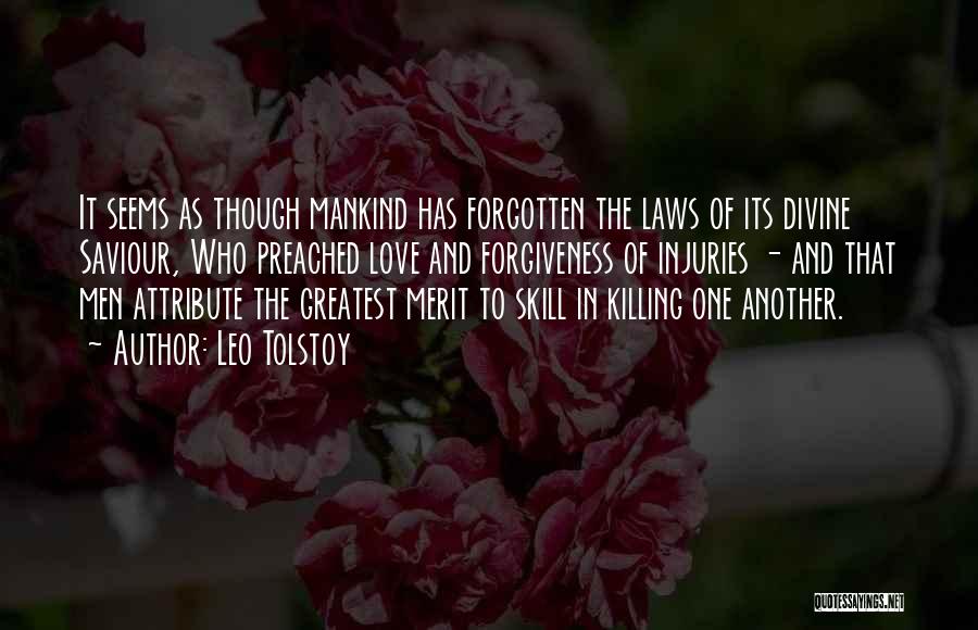 Leo Tolstoy Quotes: It Seems As Though Mankind Has Forgotten The Laws Of Its Divine Saviour, Who Preached Love And Forgiveness Of Injuries