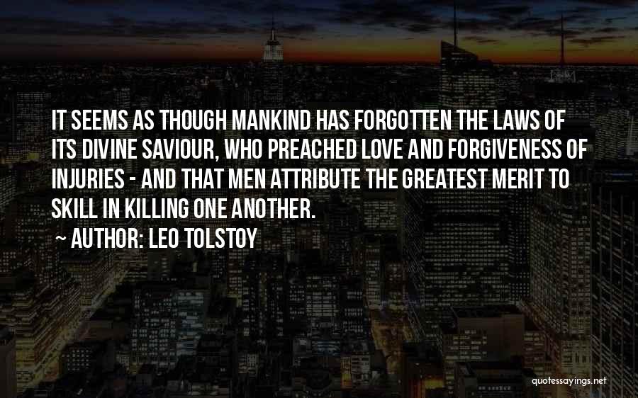 Leo Tolstoy Quotes: It Seems As Though Mankind Has Forgotten The Laws Of Its Divine Saviour, Who Preached Love And Forgiveness Of Injuries
