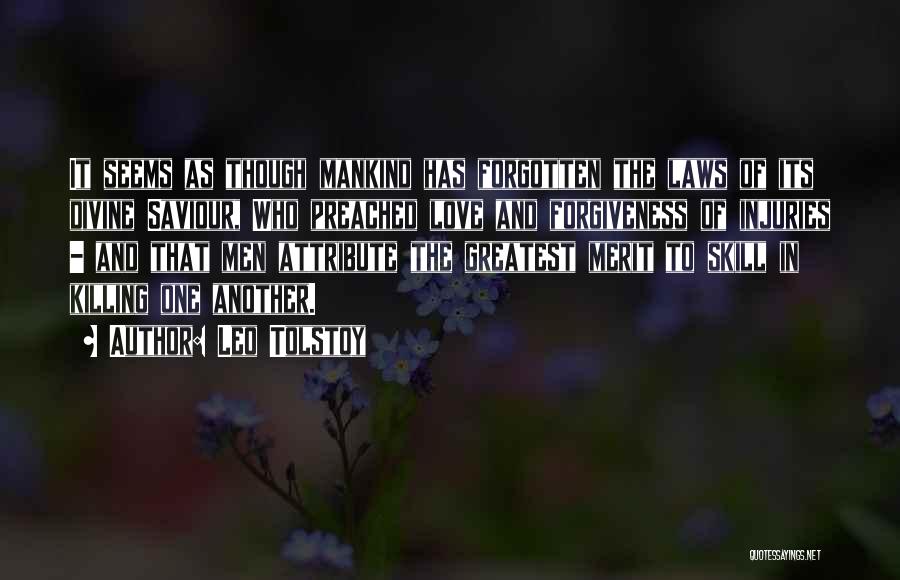 Leo Tolstoy Quotes: It Seems As Though Mankind Has Forgotten The Laws Of Its Divine Saviour, Who Preached Love And Forgiveness Of Injuries