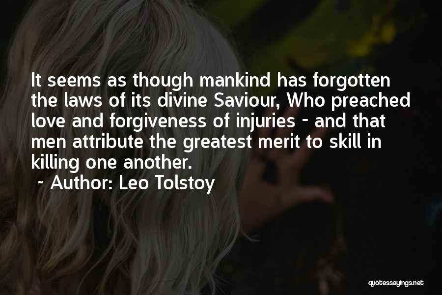 Leo Tolstoy Quotes: It Seems As Though Mankind Has Forgotten The Laws Of Its Divine Saviour, Who Preached Love And Forgiveness Of Injuries