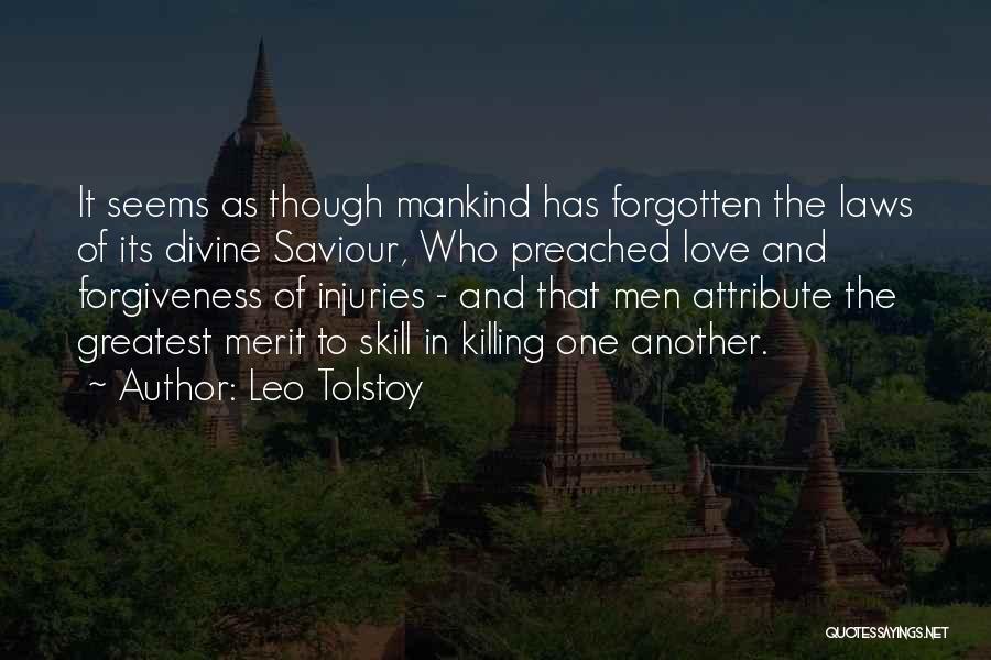 Leo Tolstoy Quotes: It Seems As Though Mankind Has Forgotten The Laws Of Its Divine Saviour, Who Preached Love And Forgiveness Of Injuries