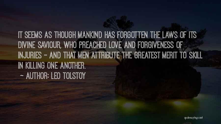 Leo Tolstoy Quotes: It Seems As Though Mankind Has Forgotten The Laws Of Its Divine Saviour, Who Preached Love And Forgiveness Of Injuries