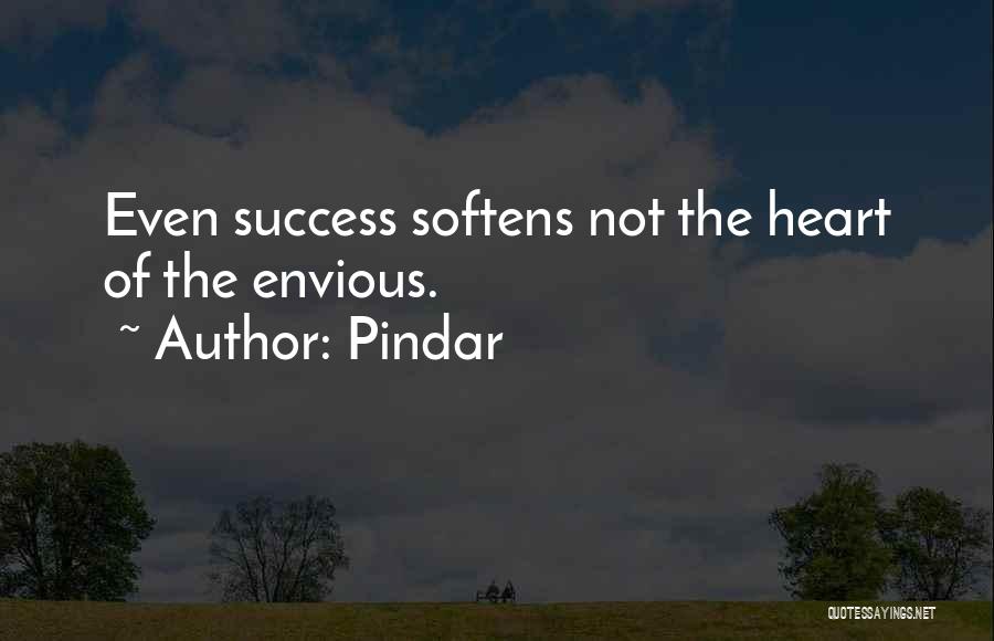 Pindar Quotes: Even Success Softens Not The Heart Of The Envious.