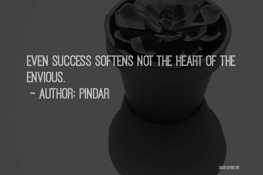Pindar Quotes: Even Success Softens Not The Heart Of The Envious.