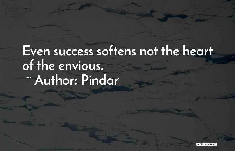 Pindar Quotes: Even Success Softens Not The Heart Of The Envious.