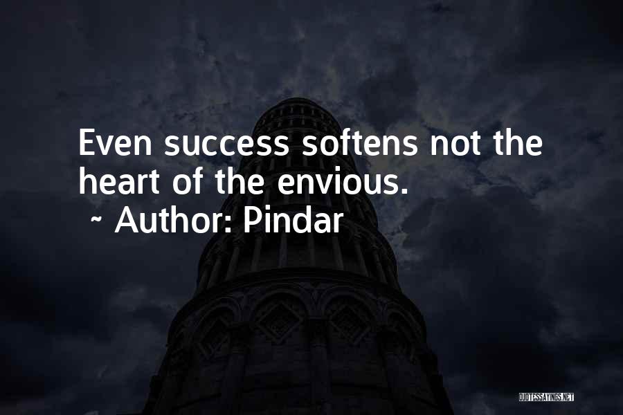 Pindar Quotes: Even Success Softens Not The Heart Of The Envious.