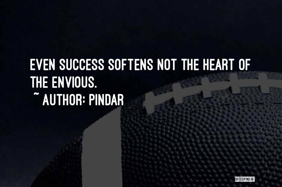 Pindar Quotes: Even Success Softens Not The Heart Of The Envious.