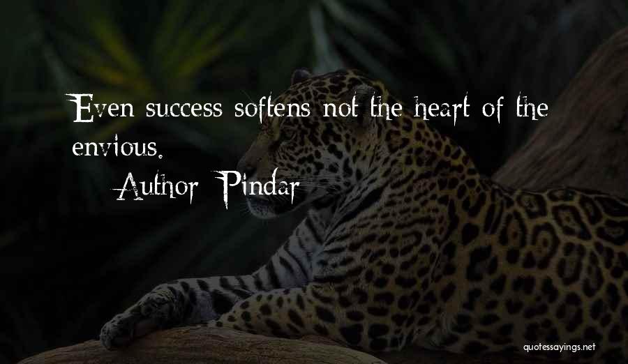 Pindar Quotes: Even Success Softens Not The Heart Of The Envious.