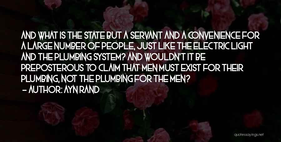 Ayn Rand Quotes: And What Is The State But A Servant And A Convenience For A Large Number Of People, Just Like The