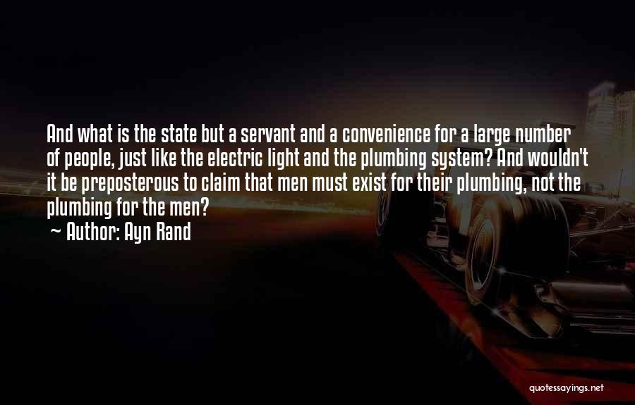 Ayn Rand Quotes: And What Is The State But A Servant And A Convenience For A Large Number Of People, Just Like The