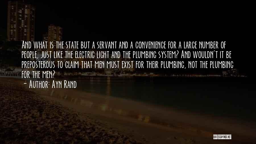 Ayn Rand Quotes: And What Is The State But A Servant And A Convenience For A Large Number Of People, Just Like The