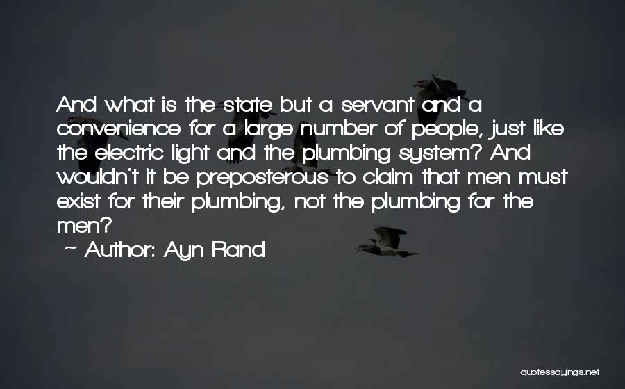 Ayn Rand Quotes: And What Is The State But A Servant And A Convenience For A Large Number Of People, Just Like The