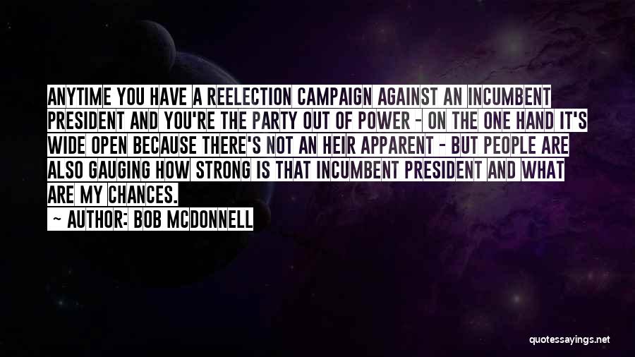 Bob McDonnell Quotes: Anytime You Have A Reelection Campaign Against An Incumbent President And You're The Party Out Of Power - On The