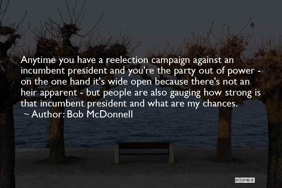 Bob McDonnell Quotes: Anytime You Have A Reelection Campaign Against An Incumbent President And You're The Party Out Of Power - On The