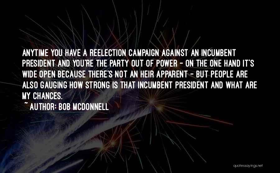 Bob McDonnell Quotes: Anytime You Have A Reelection Campaign Against An Incumbent President And You're The Party Out Of Power - On The