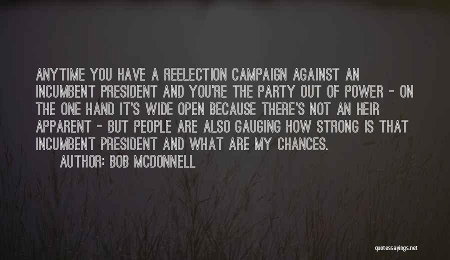 Bob McDonnell Quotes: Anytime You Have A Reelection Campaign Against An Incumbent President And You're The Party Out Of Power - On The
