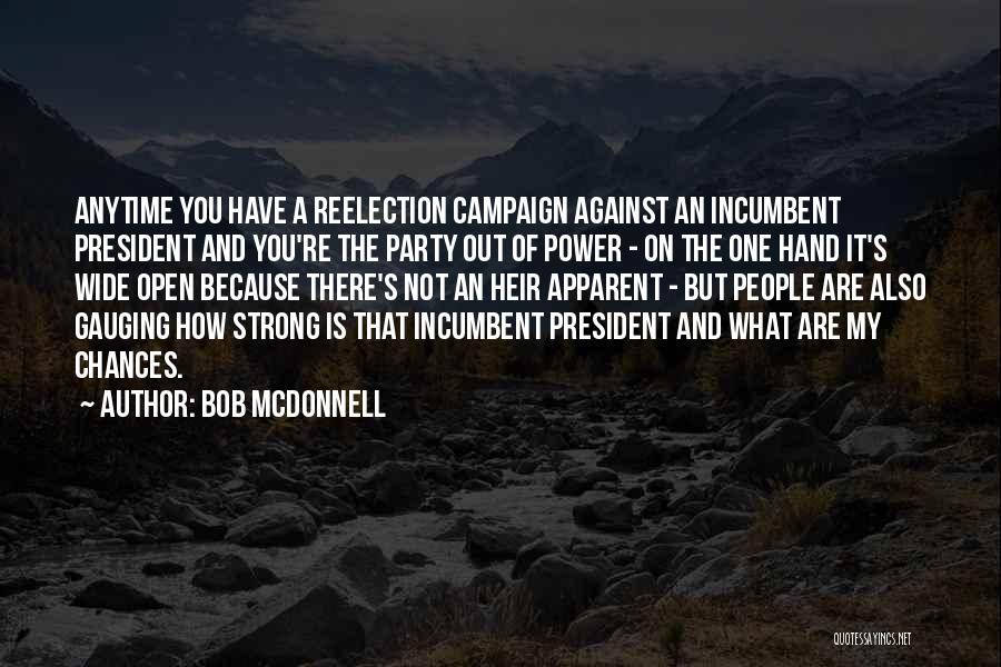 Bob McDonnell Quotes: Anytime You Have A Reelection Campaign Against An Incumbent President And You're The Party Out Of Power - On The