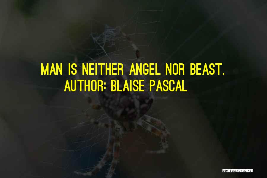 Blaise Pascal Quotes: Man Is Neither Angel Nor Beast.
