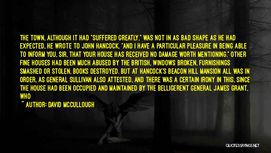 David McCullough Quotes: The Town, Although It Had Suffered Greatly, Was Not In As Bad Shape As He Had Expected, He Wrote To