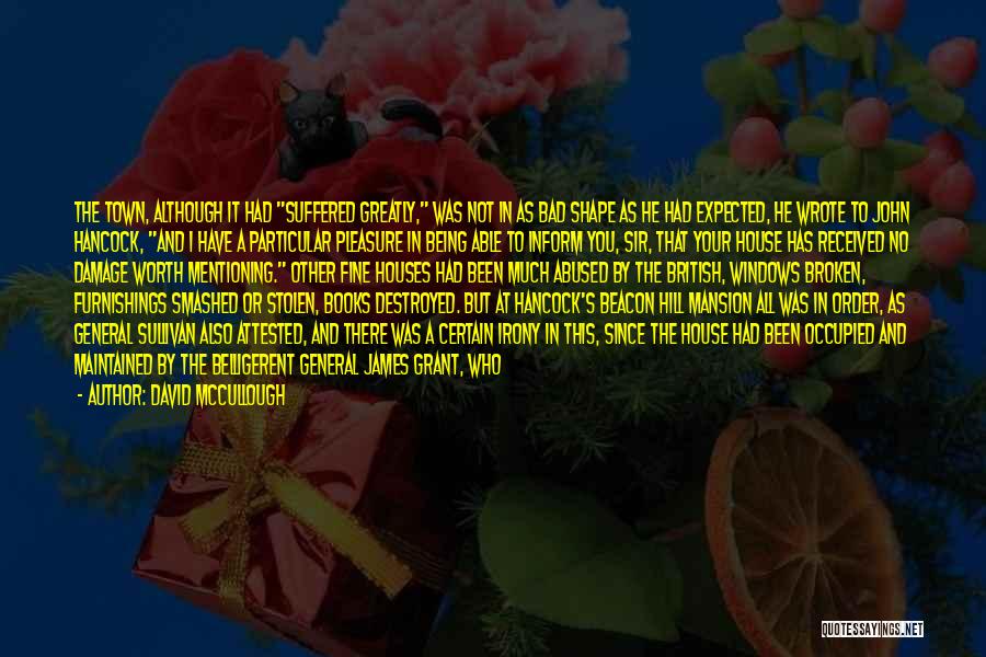 David McCullough Quotes: The Town, Although It Had Suffered Greatly, Was Not In As Bad Shape As He Had Expected, He Wrote To