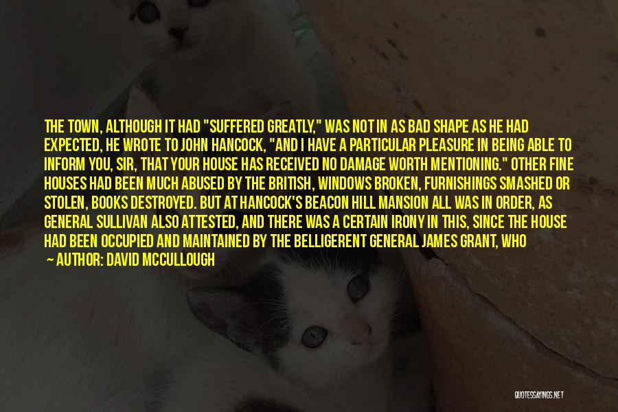 David McCullough Quotes: The Town, Although It Had Suffered Greatly, Was Not In As Bad Shape As He Had Expected, He Wrote To