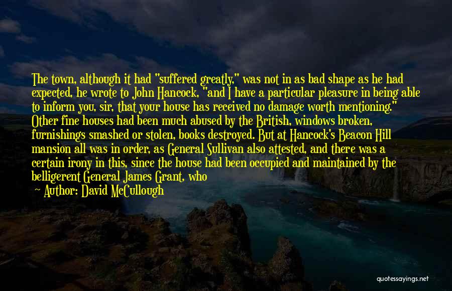 David McCullough Quotes: The Town, Although It Had Suffered Greatly, Was Not In As Bad Shape As He Had Expected, He Wrote To