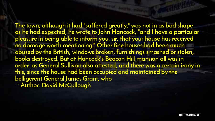 David McCullough Quotes: The Town, Although It Had Suffered Greatly, Was Not In As Bad Shape As He Had Expected, He Wrote To