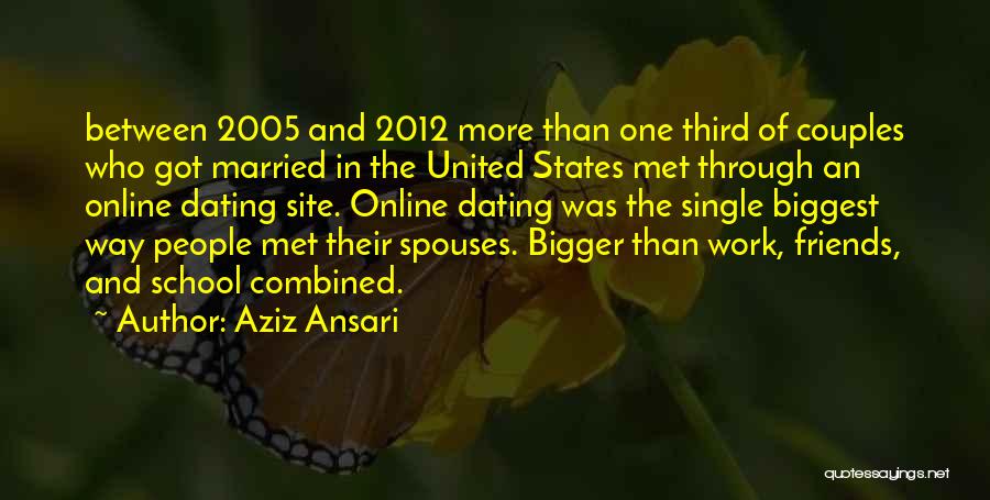 Aziz Ansari Quotes: Between 2005 And 2012 More Than One Third Of Couples Who Got Married In The United States Met Through An