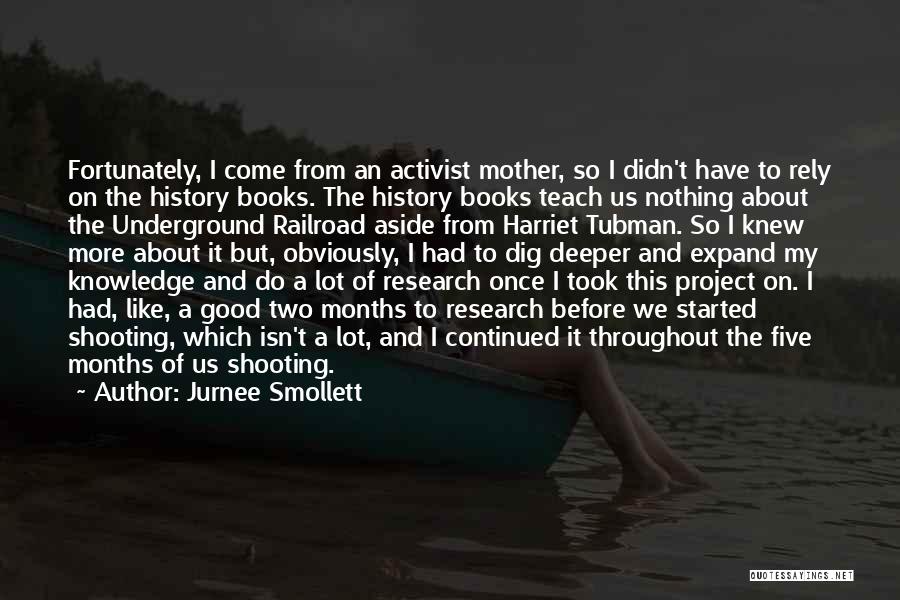 Jurnee Smollett Quotes: Fortunately, I Come From An Activist Mother, So I Didn't Have To Rely On The History Books. The History Books