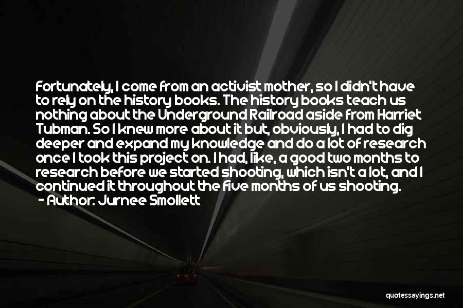 Jurnee Smollett Quotes: Fortunately, I Come From An Activist Mother, So I Didn't Have To Rely On The History Books. The History Books