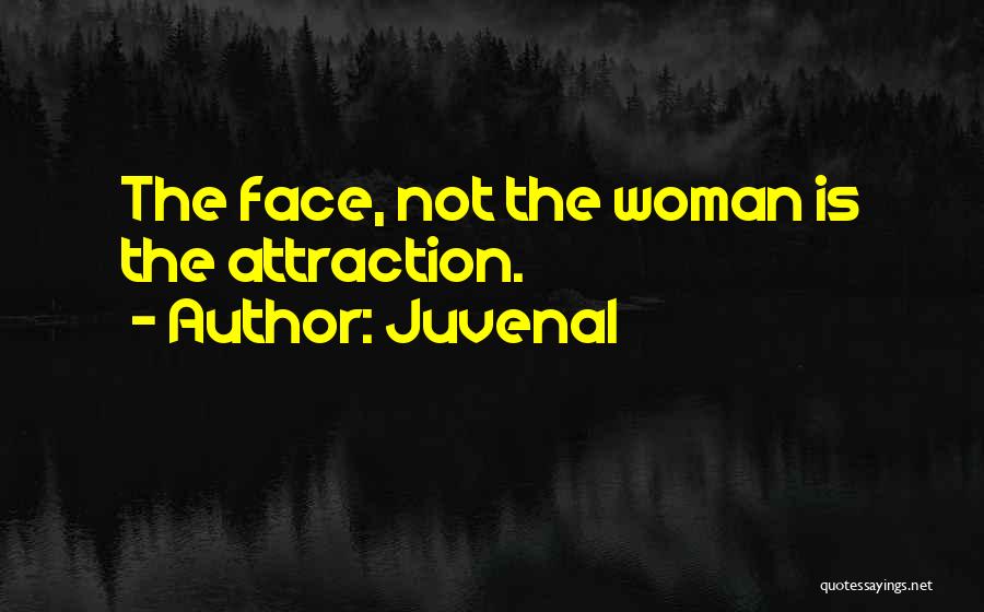 Juvenal Quotes: The Face, Not The Woman Is The Attraction.