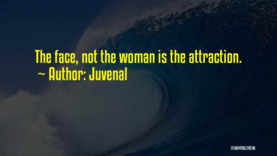 Juvenal Quotes: The Face, Not The Woman Is The Attraction.