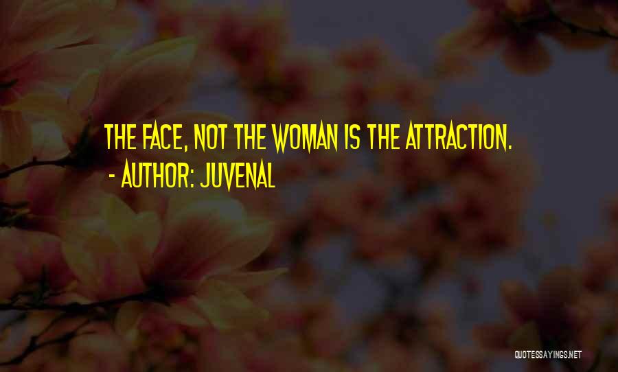 Juvenal Quotes: The Face, Not The Woman Is The Attraction.