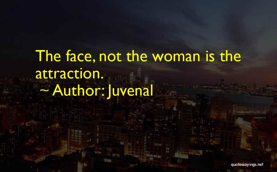 Juvenal Quotes: The Face, Not The Woman Is The Attraction.