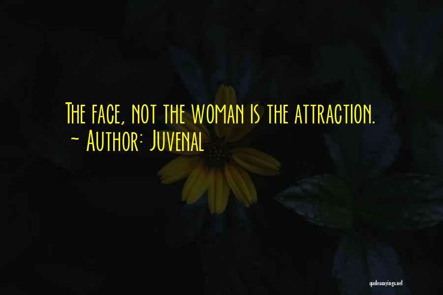 Juvenal Quotes: The Face, Not The Woman Is The Attraction.