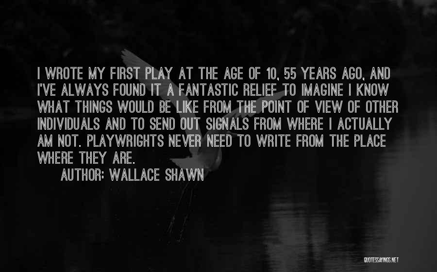 Wallace Shawn Quotes: I Wrote My First Play At The Age Of 10, 55 Years Ago, And I've Always Found It A Fantastic