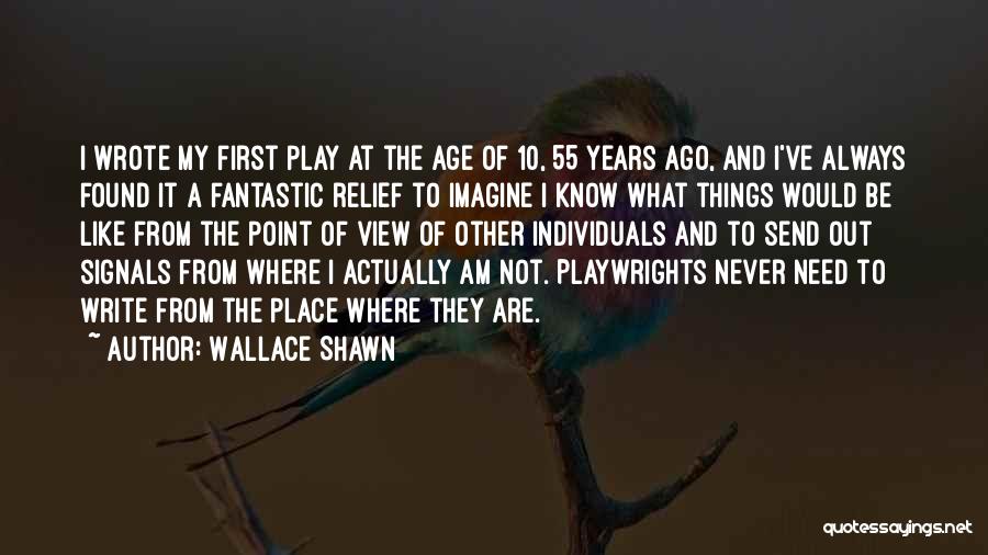 Wallace Shawn Quotes: I Wrote My First Play At The Age Of 10, 55 Years Ago, And I've Always Found It A Fantastic