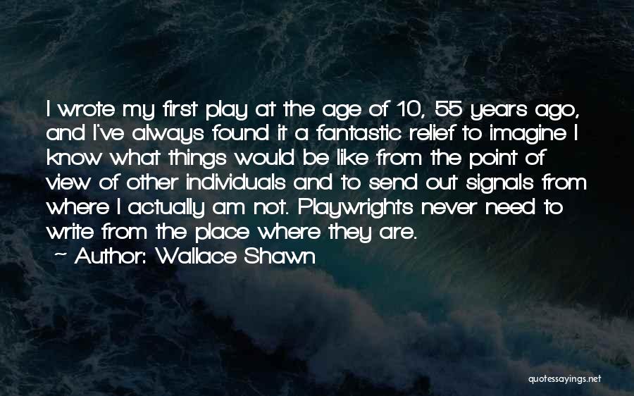 Wallace Shawn Quotes: I Wrote My First Play At The Age Of 10, 55 Years Ago, And I've Always Found It A Fantastic