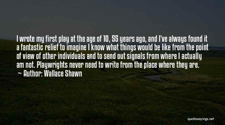 Wallace Shawn Quotes: I Wrote My First Play At The Age Of 10, 55 Years Ago, And I've Always Found It A Fantastic