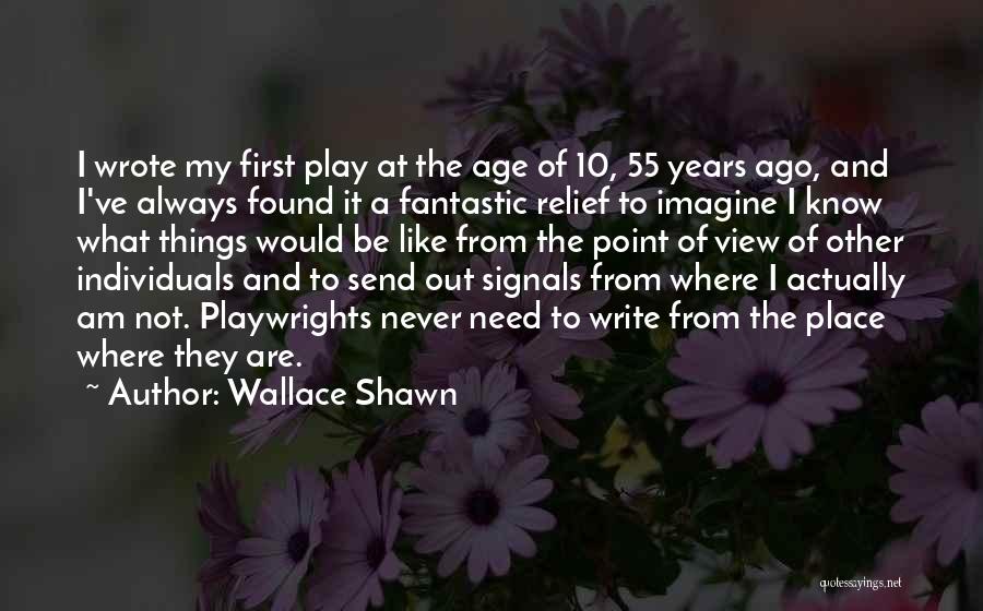 Wallace Shawn Quotes: I Wrote My First Play At The Age Of 10, 55 Years Ago, And I've Always Found It A Fantastic