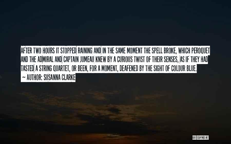 Susanna Clarke Quotes: After Two Hours It Stopped Raining And In The Same Moment The Spell Broke, Which Peroquet And The Admiral And