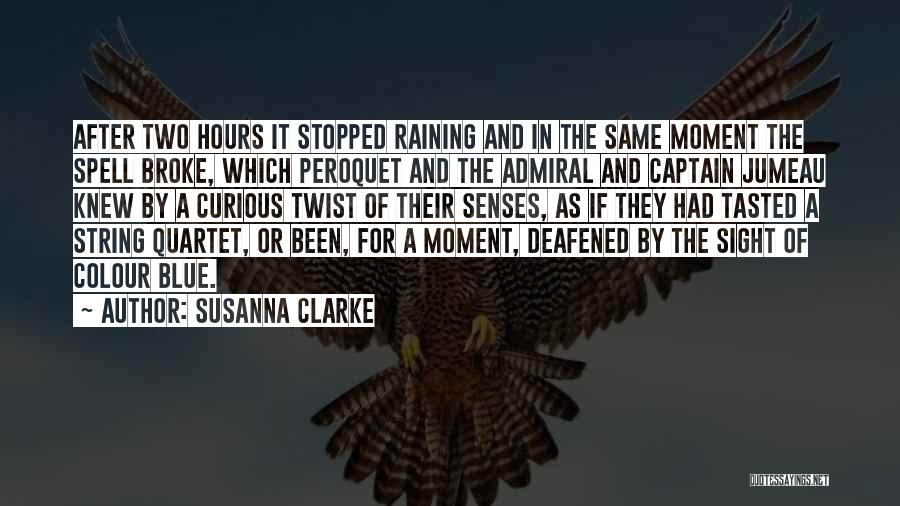 Susanna Clarke Quotes: After Two Hours It Stopped Raining And In The Same Moment The Spell Broke, Which Peroquet And The Admiral And